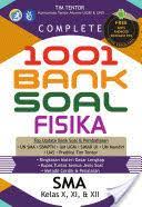 Sampul Complete 1001 Bank Soal Fisika SMA IPA Kelas X, XI, XII / Tim Tentor Tim Tentor (Penulis) Tim Redaksi Bintang Wahyu (Penyunting)