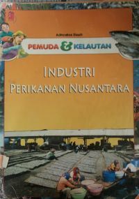 Sampul Pemuda dan kelautan :  Industri perikanan nusantara / Adhyaksa Dault