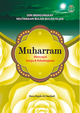Cover Seri Mengungkap Keutamaan Bulan-Bulan Islam :  Muharram: Mencapai Surga dan Kebahagiaan / Ibnu Rajab Al-Hanbali