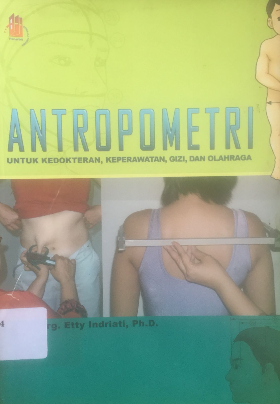 Sampul Antropometri :  Untuk kedokteran, keperawatan, gizi, dan olahraga / Etty indriati