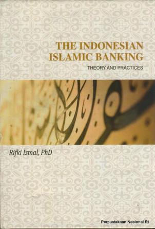 Sampul The Indonesian Islamic Banking :  theory and practices / Rifki Ismail