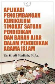 Sampul APLIKASI PENGEMBANGAN KURIKULUM TINGKAT SATUAN PENDIDIKAN DAN BAHAN AJARAN DALAM PENDIDIKAN AGAMA ISLAM / Ali mudlofir