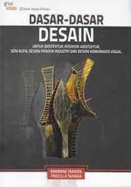 Sampul Dasar-dasar desain :  Untuk arsitektur, interior arsitektur, seni rupa, desain produk industri, dan desain komunikasi visual / Bambang irawan