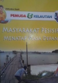 Sampul Pemuda dan kelautan : Masyarakat pesisir menatap masa depan / Adhyaksa Dault