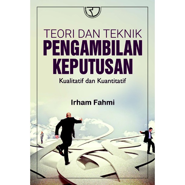 Sampul Teori dan teknik pengambilan keputusan :  Kualitatif dan kuantitatif / Irham Fahmi