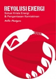 Sampul Revolusi energi :  Solusi krisis energi & pengentasan kemiskinan / Arifin panigoro
