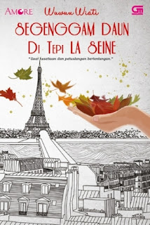 Cover Segenggam daun di tepi LA SEINE :  Saat  kesetian dan petualangan bertentangan / Wuwun Wiati
