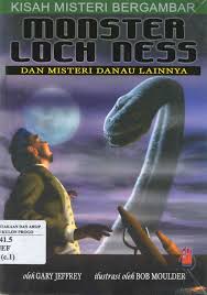 Sampul Monster Loch Ness dan misteri danau lainnya :  kisah misteri bergambar / Gary Jeffrey; ilustrator, Bob Moulder; alih bahasa, Mirma Respati