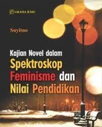 Cover Kajian novel dalam spektroskop feminisme dan nilai pendidikan / Suyitno