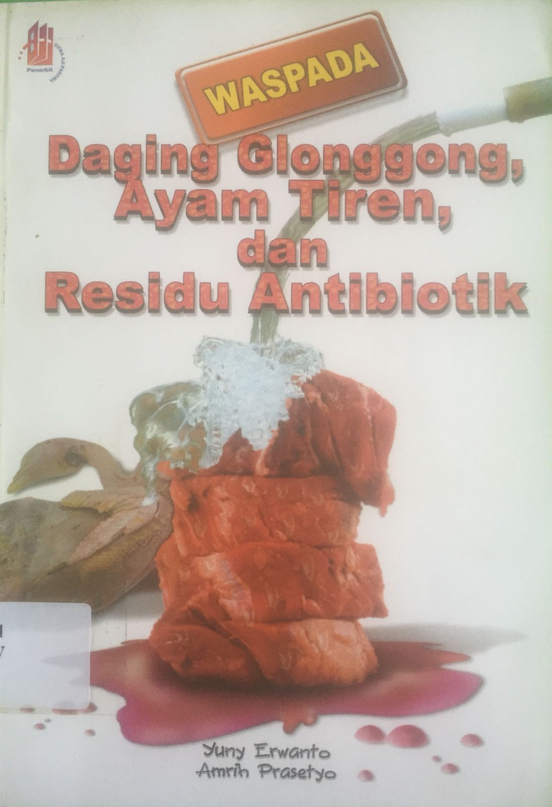 Sampul Waspada daging glonggong, Ayam Tiren, dan Residu Antibiotik / Yuny Erwanto, Amrih Prasetyo; penyunting, Andina Ken Soraya