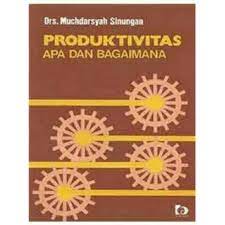 Sampul Produktivitas apa dan bagaimana / Muchdarsyah Sinungan