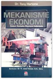 Cover Mekanisme Ekonomi :  Dalam konteks ekonomi indonesia / Tony hartono