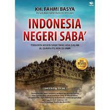Cover Indonesia Negeri Saba' :  ternyata negeri Saba'yang ada dalam ALQuran itu ada di Jawa / Fahmi Basya ; penyunting, Tim Zahira