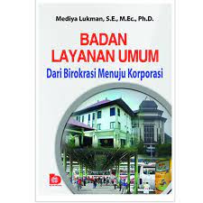 Sampul Badan layanan umum dari birokrasi menuju korporasi / Mediya Lukman