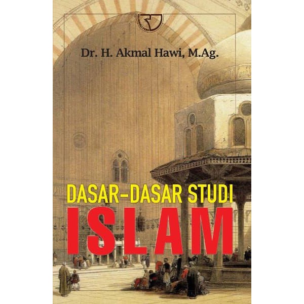 Sampul Dasar-dasar studi Islam / Akmal Hawi