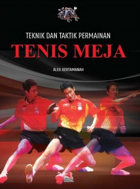 Sampul Teknik dan taktik permainan tenis meja / Alex Kertamanah ;editor,Engkus Kuswandi