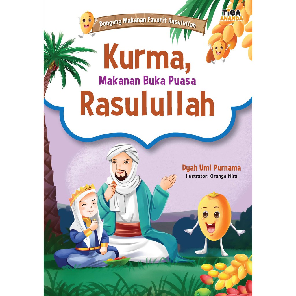 Sampul Dongeng Makanan Favorit Rasulullah. :  Kurma, Makana Buka Puasa Rasulullah / Dyah Umi Purnama
