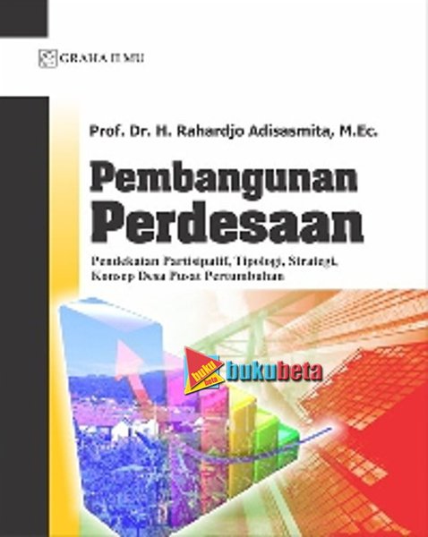 Sampul Pembangunan perdesaan :  Pendekatan partisipatif, tipologi, strategi, konsep desa pusat pertumbuhan / Rahardjo adisasmita