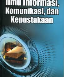 Sampul Ilmu informasi, komunikasi dan kepustakaan / Pawit M. Yusup