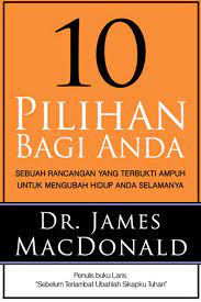 Cover 10 Pilihan bagi anda :  sebuah rancangan yang terbukti ampuh untuk mengubah hidup anda selamanya / James macdonald