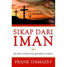 Sampul Sikap dari iman :  Kuasa tuhan dalam hidup anda / Frank damazio