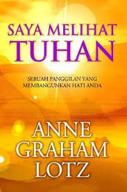 Sampul Saya melihat tuhan :  Sebuah panggilan yang membangunkan hati anda / Anne graham lotz