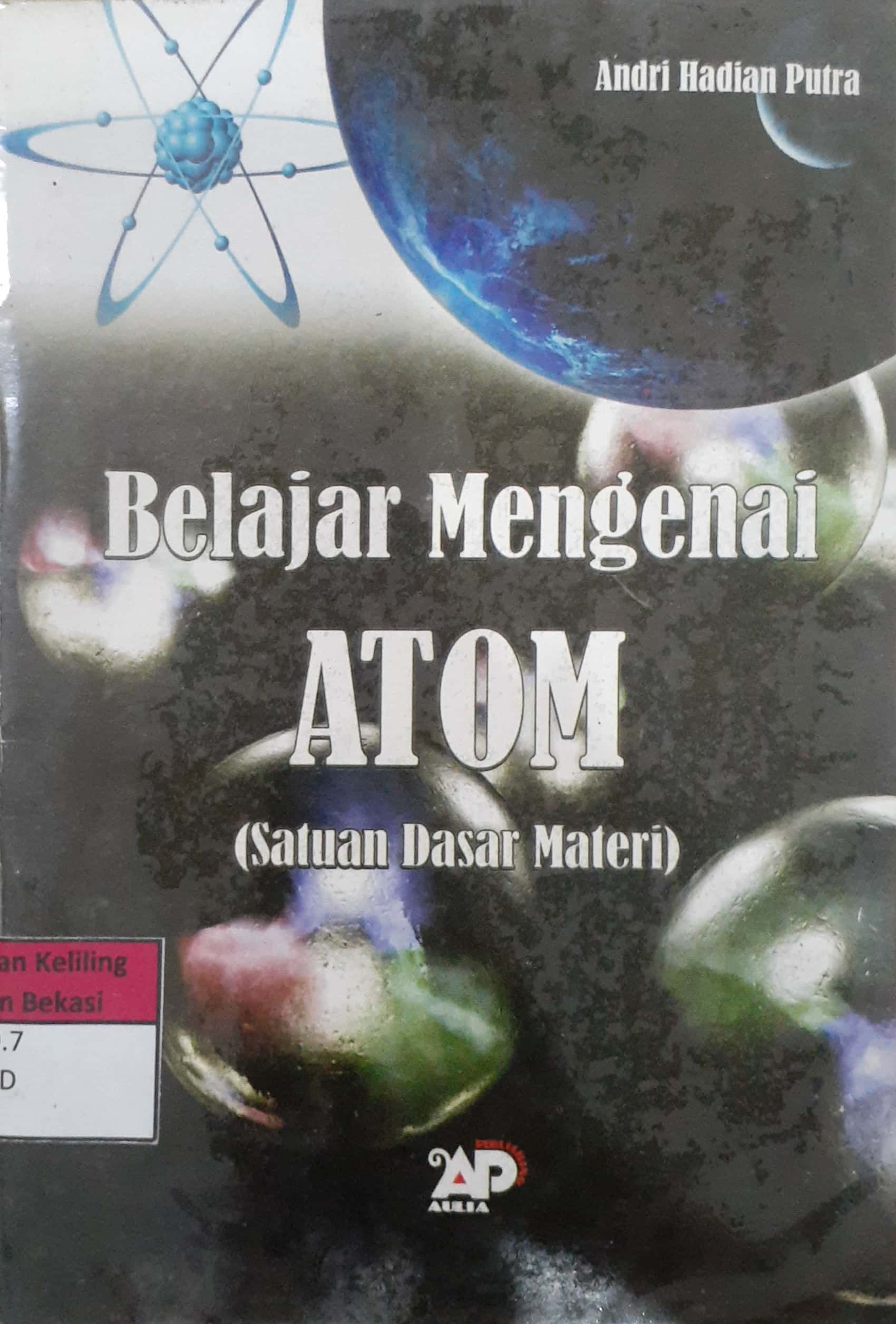 Sampul Belajar mengenai atom (satuan dasar materi) / Andri Hadian Putra