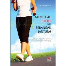 Sampul Mencegah stroke dan serangan jantung / penulis, Sayoga ; editor, Adriya Kamsyach