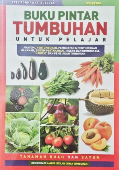 Sampul buku pintar tumbuhan untuk pelajar :  tanaman buah dan sayur / Tety. R. Sutedja; editor, Dwi Agus Santoso