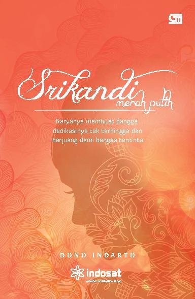 Sampul Srikandi merah putih :  karyanya membuat bangga, dedikasinya tak terhingga dan berjuang demi bangsa tercinta / Dono indarto
