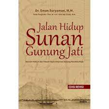 Sampul Jalan hidup Sunan Gunung Jati :  sejarah faktual dan filosofi kepemimpinan seorang pandhita-raja / Eman Suryaman