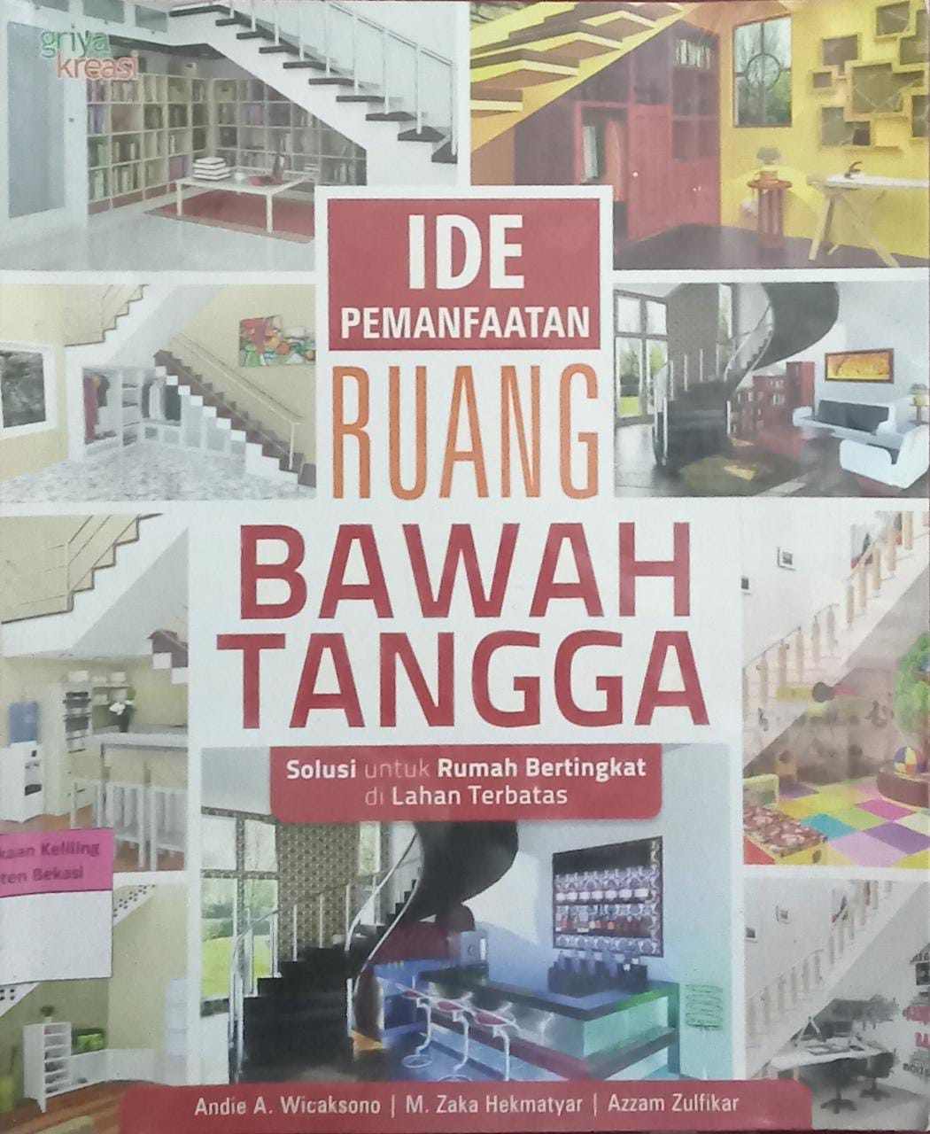 Sampul Ide pemanfaatan ruang bawah tangga :  solusi untuk rumah bertingkat di lahan terbatas / Andie A. Wicaksono
