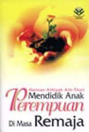 Sampul Mendidik anak perempuan di masa remaja / Hannan Athiyah Ath-Thuri ; penerjemah, Aan Wahyudin