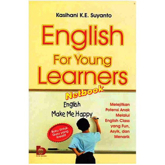 Sampul English for young learners :  Melejitkan potensi anak melalui english class yang fun,asyik,dan menarik / Kasihani