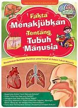 Sampul Fakta menakjubkan tentang tubuh manusia / Indah Retno Wardhani