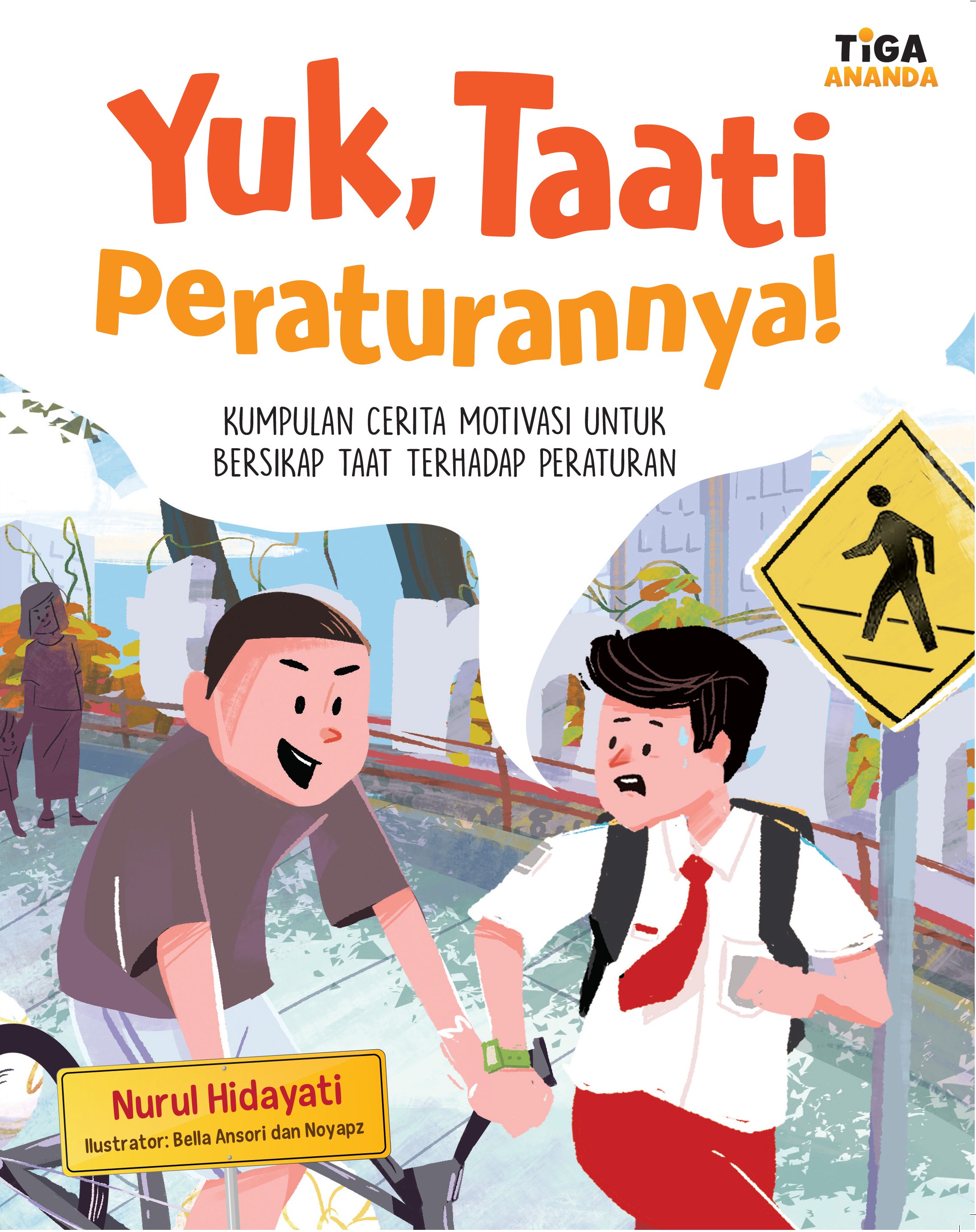 Sampul Yuk, Taati Peraturannya! :  Kumpulan Cerita Motivasi untuk Bersikap Taat terhadap Peraturan / Nurul Hidayati, editor Dhita Kurniawan, ilustrator Bella Ansori, Noyapz