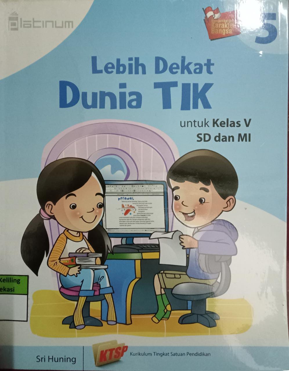 Sampul Lebih dekat dunia TIK 5 :  Untuk kelas v SD dan MI / Sri Huning