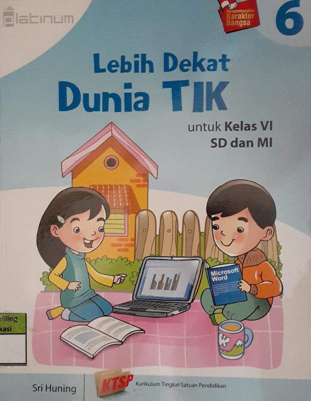 Sampul Lebih dekat dunia TIK 6 :  Untuk kelas vl SD dan MI / Sri huning