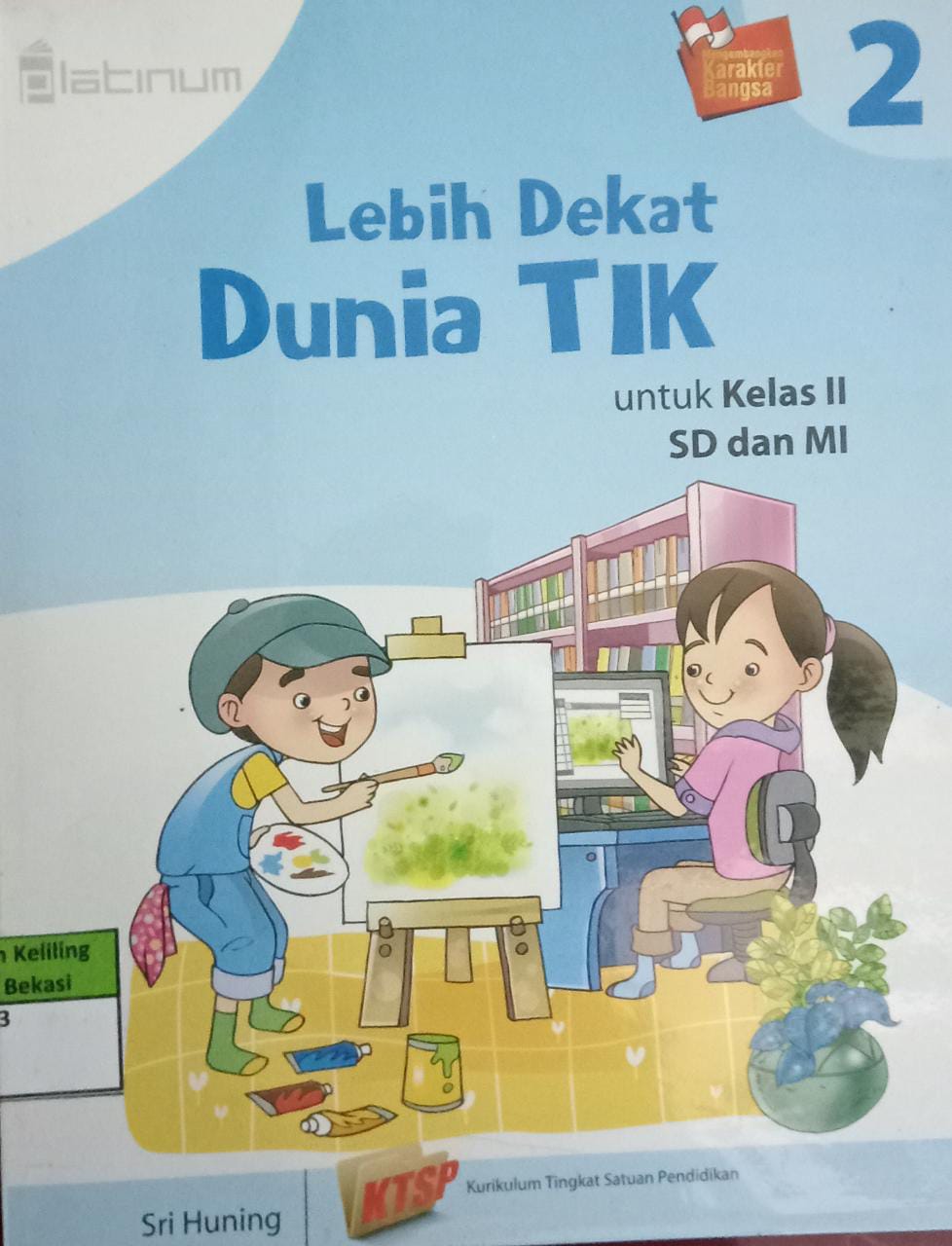 Sampul Lebih dekat dunia TIK 2 :  untuk kelas 2 SD dan MI / Sri Huning