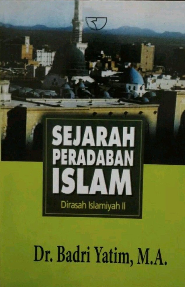 Cover Sejarah peradaban Islam :  dirasah Islamiyah II / Badri Yatim ; penyunting, H.A. Hafiz Anshari AZ