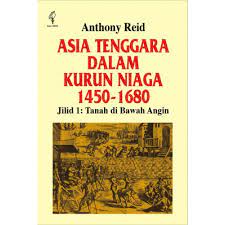 Sampul Asia Tenggara dalam kurun niaga 1450 - 1680 :  Tanah di bawah angin / Anthony Reid ; alih bahasa, Mochtar Pabotingi ; kata pengantar, Ongkoham
