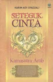 Sampul Seteguk cinta kamasutra Arab / Karim Asy-Syadzali ; penerjemah, Muhammad Misbah ; editor, Achmad Zirzis