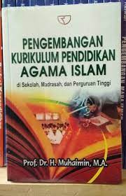 Sampul Pengembangan kurikulum pendidikan agama Islam di sekolah, madrasah, dan perguruan tinggi / Muhaimin