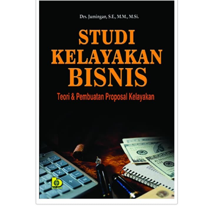 Sampul Studi kelayakan bisnis :  Teori & pembuatan proposal kelayakan / Jumingan