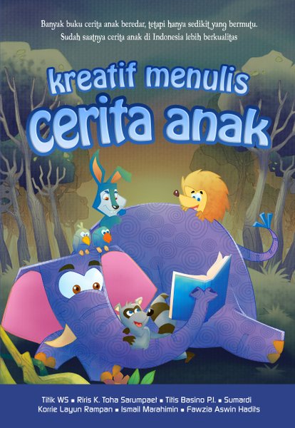 Sampul Kreatif menulis cerita anak / Titik W.S., Riris K. Toha Sarumpaet, Titis Basino P.I., Sumardi, Korrie Layun Rampan, Ismail Marahimin, Fawzia Azwin Hadits ; editor, Irwan Kurniawan