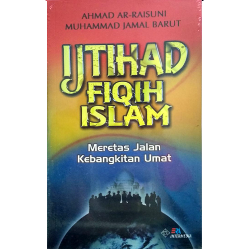 Sampul Ijtihad fiqih Islam :  meretas jalan kebangkitan umat / Ahmad Ar-Raisuni