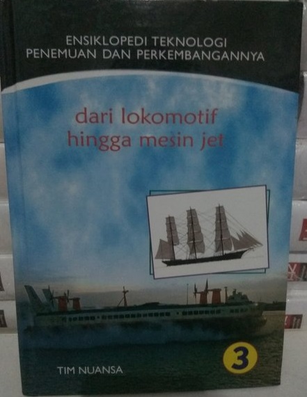 Sampul Ensiklopedi teknologi penemuan dan perkembangannya 3 :  dari lokomotif hingga mesin jet / Sudarsini