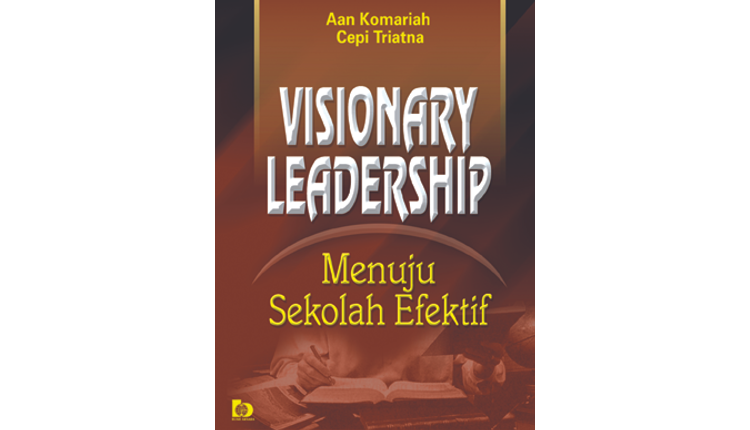 Sampul Visionary leadership :  Menuju sekolah efektif / Aan komariah