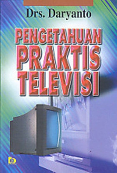 Sampul Pengetahuan praktis teknik televisi / Daryanto