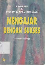 Sampul Mengajar dengaan sukses :  Successful teaching / Nasution